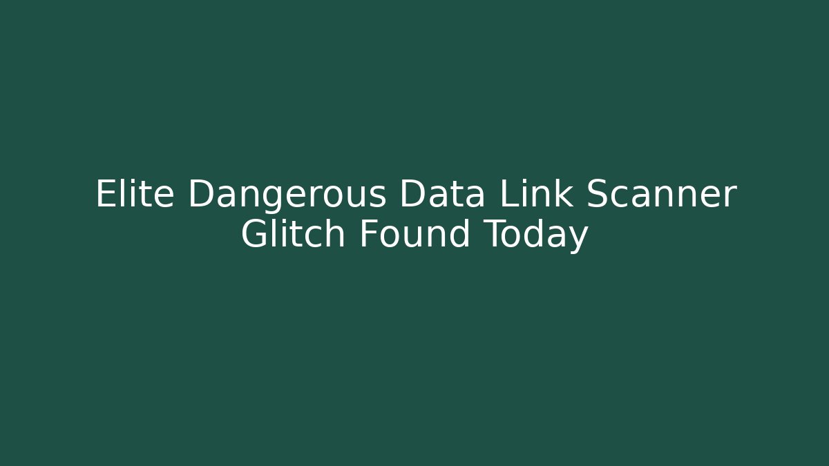 Elite Dangerous Data Link Scanner Glitch Found Today