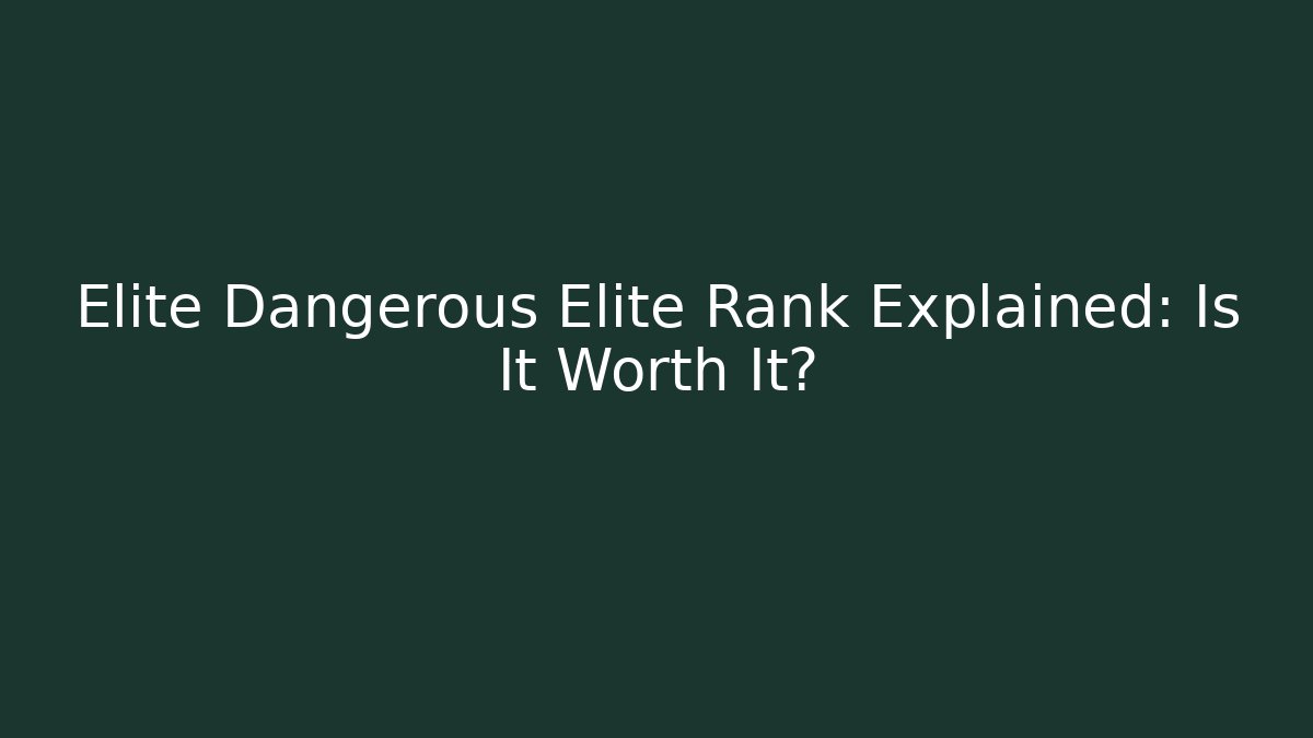 Elite Dangerous Elite Rank Explained: Is It Worth It?