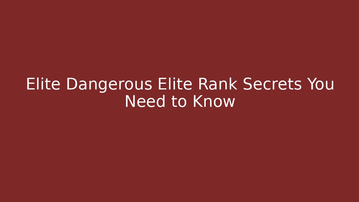 Elite Dangerous Elite Rank Secrets You Need to Know