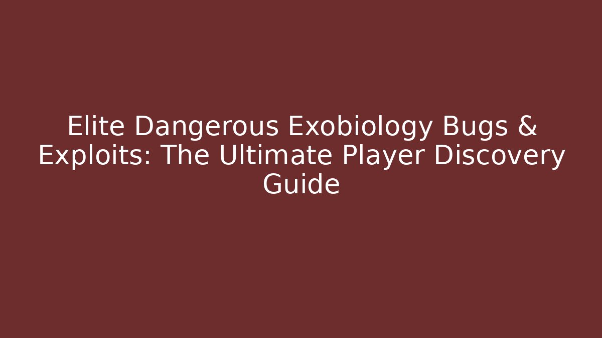 Elite Dangerous Exobiology Bugs & Exploits: The Ultimate Player Discovery Guide - Critter Realm