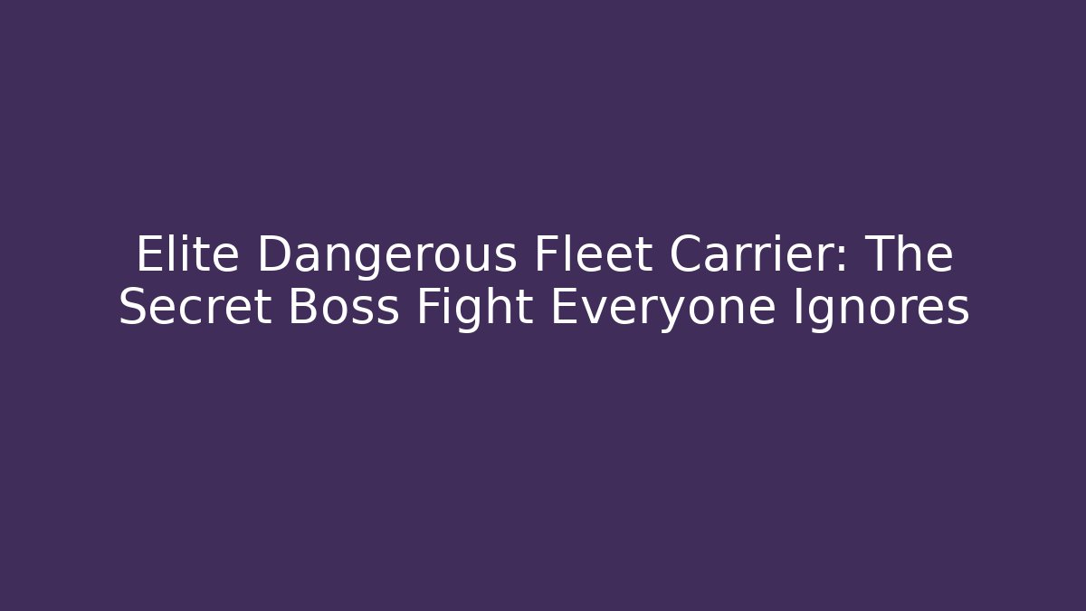 Elite Dangerous Fleet Carrier: The Secret Boss Fight Everyone Ignores