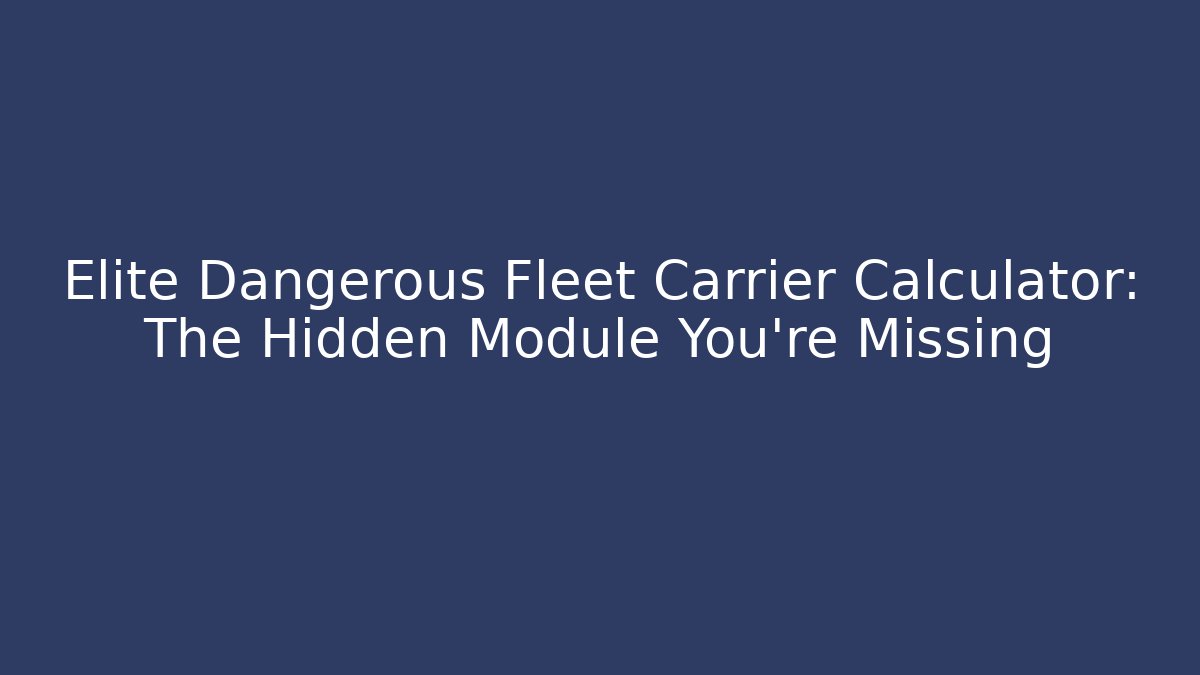 Elite Dangerous Fleet Carrier Calculator: The Hidden Module You’re Missing - Critter Realm