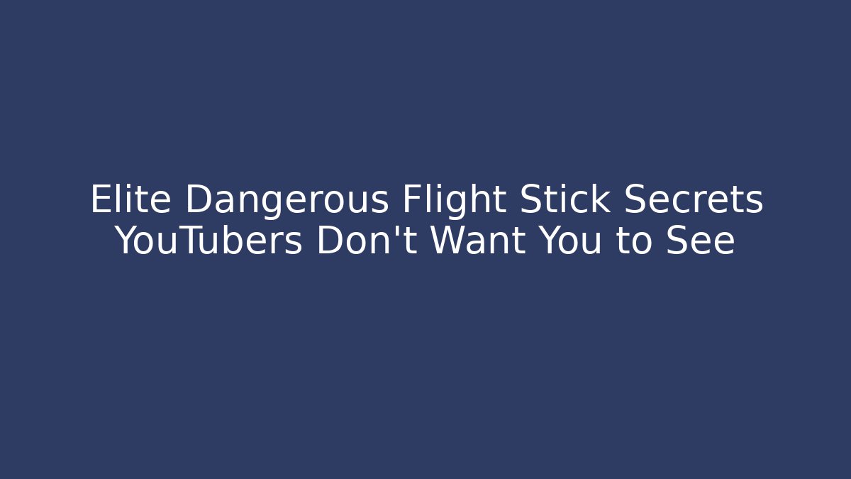 Elite Dangerous Flight Stick Secrets YouTubers Don’t Want You to See - Critter Realm