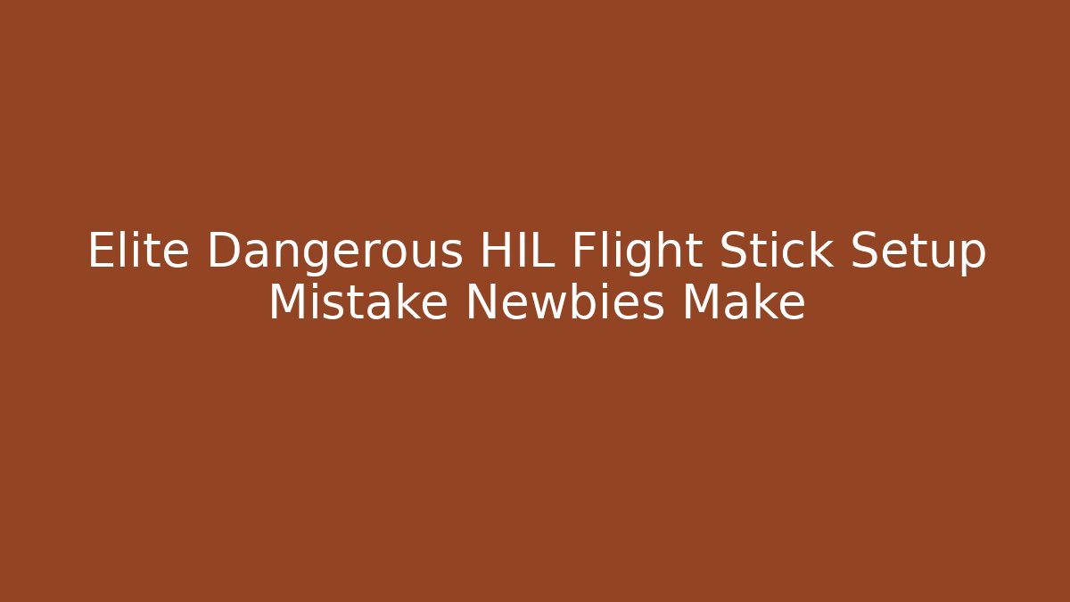 Elite Dangerous HIL Flight Stick Setup Mistake Newbies Make - Critter Realm