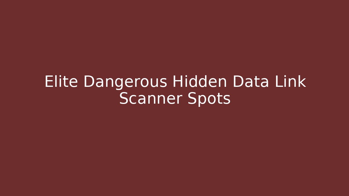 Elite Dangerous Hidden Data Link Scanner Spots