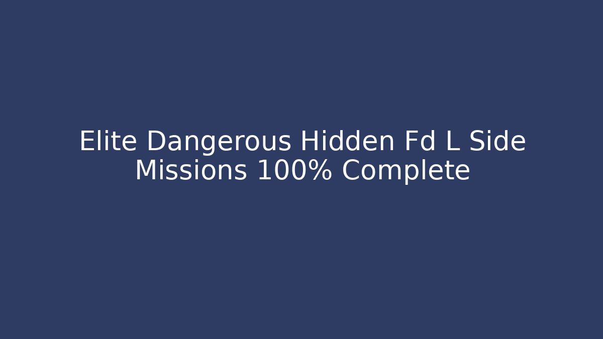 Elite Dangerous Hidden Fd L Side Missions 100% Complete