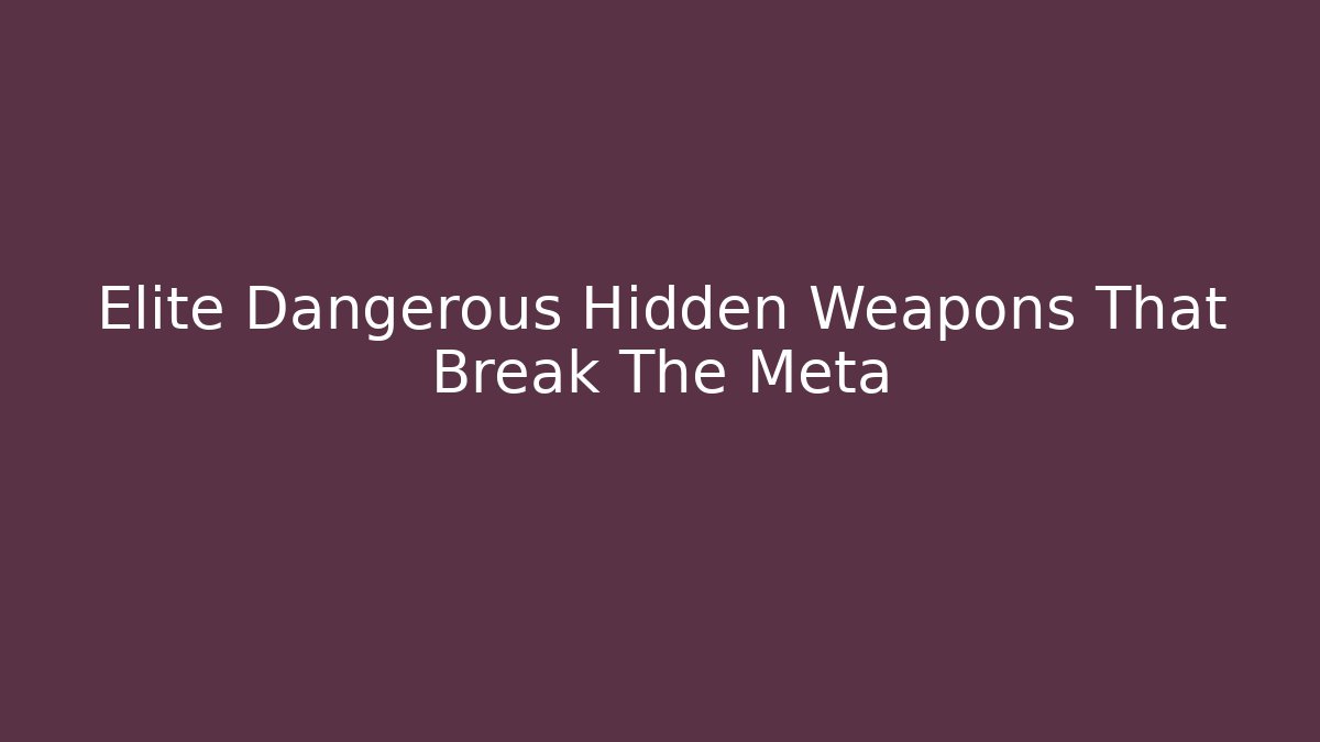 Elite Dangerous Hidden Weapons That Break The Meta