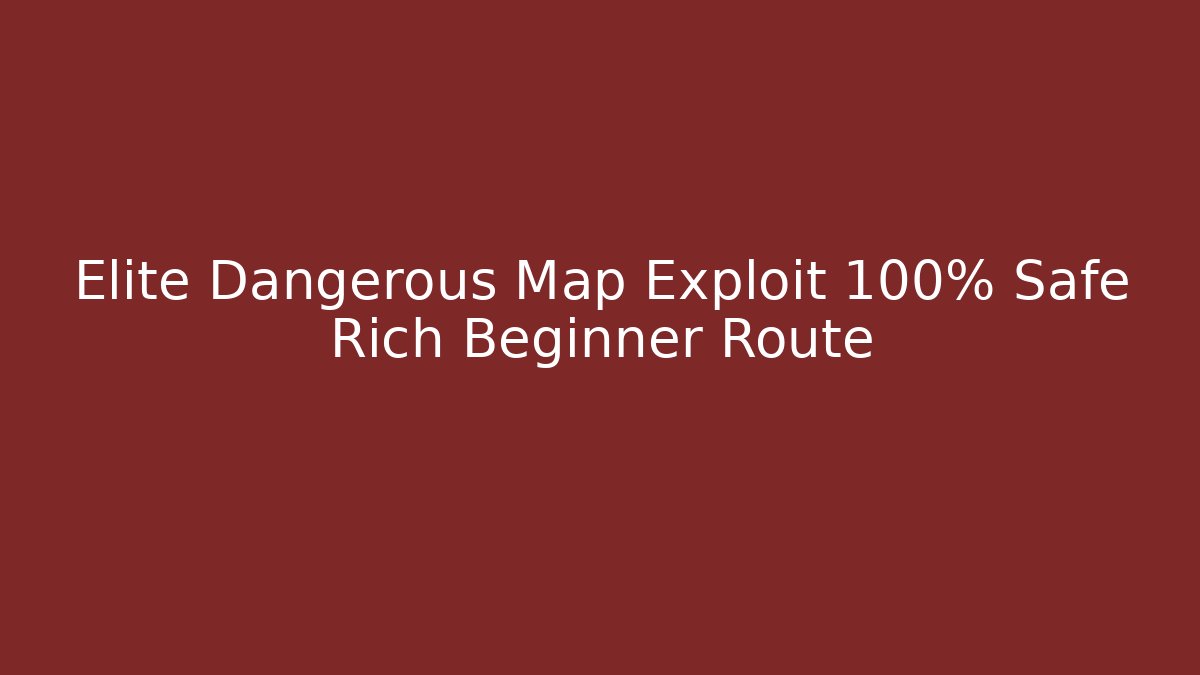 Elite Dangerous Map Exploit 100% Safe Rich Beginner Route