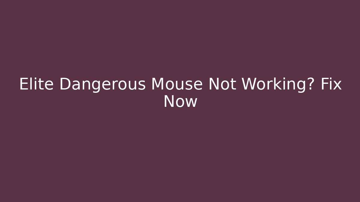 Elite Dangerous Mouse Not Working? Fix Now