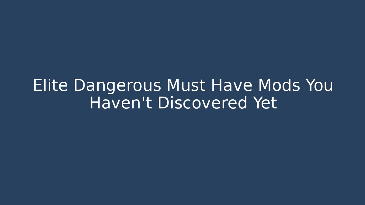 Elite Dangerous Must Have Mods You Haven't Discovered Yet