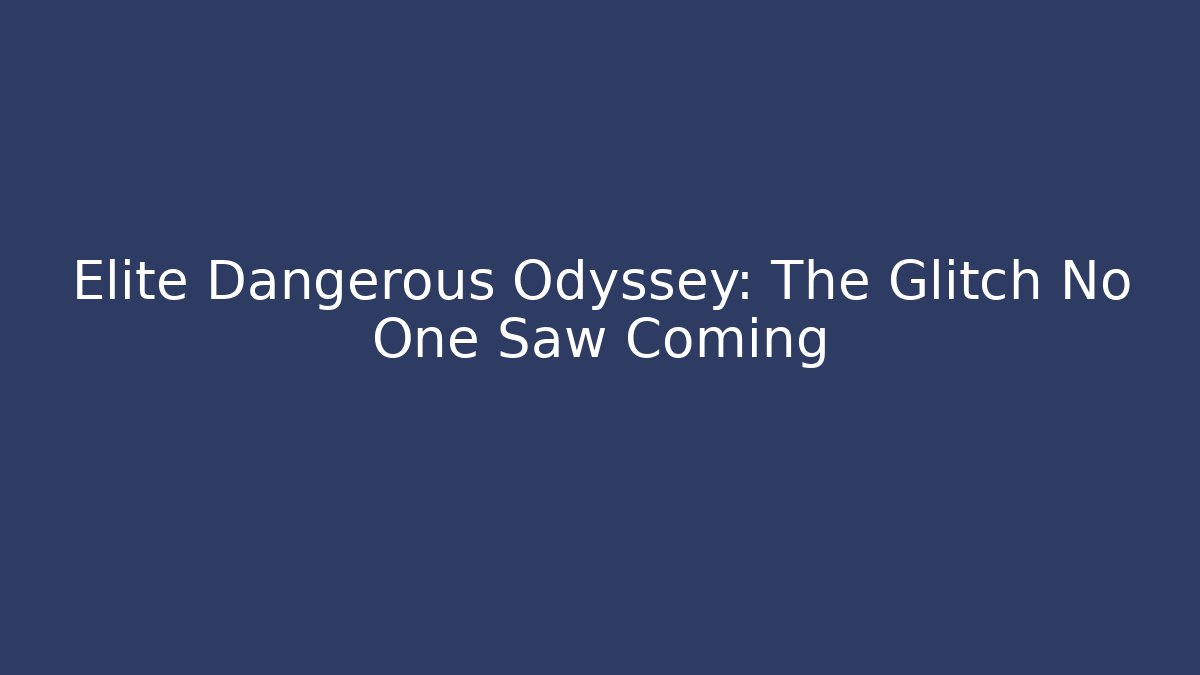 Elite Dangerous Odyssey: The Glitch No One Saw Coming