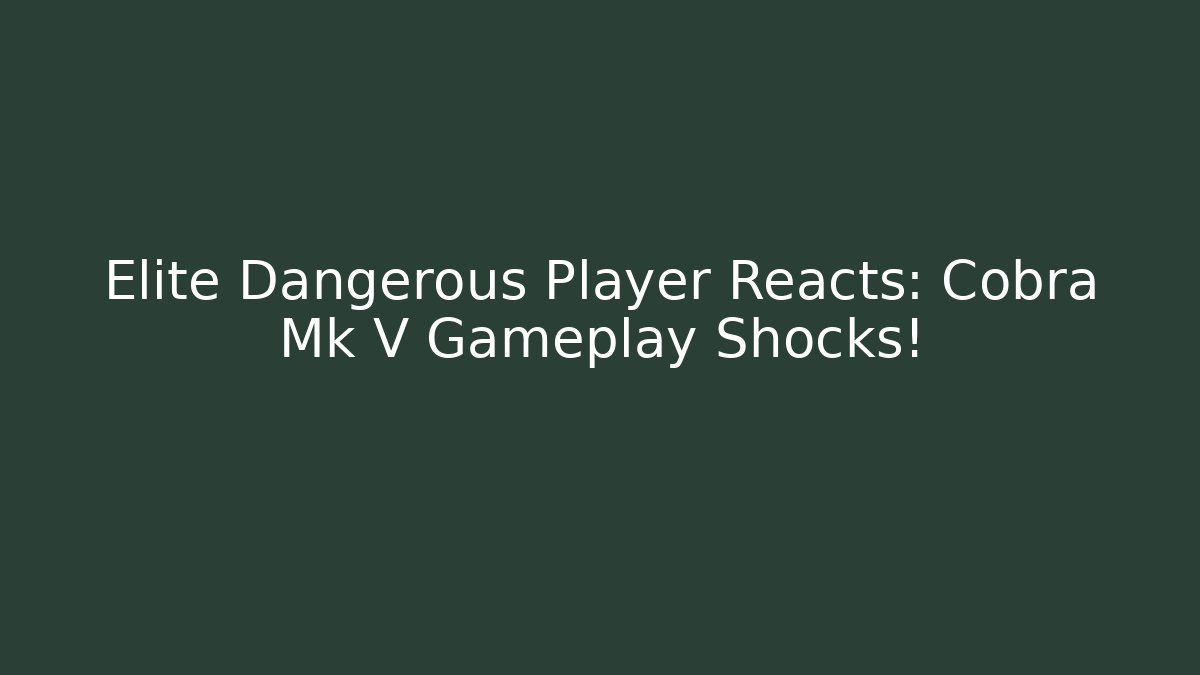 Elite Dangerous Player Reacts: Cobra Mk V Gameplay Shocks!