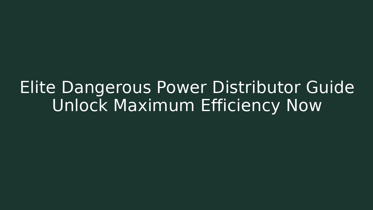 Elite Dangerous Power Distributor Guide Unlock Maximum Efficiency Now - Critter Realm