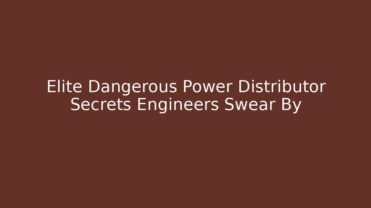 Elite Dangerous Power Distributor Secrets Engineers Swear By