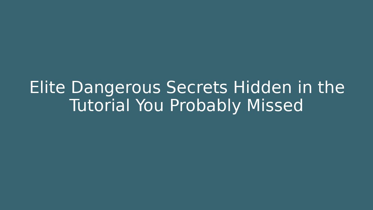 Elite Dangerous Secrets Hidden in the Tutorial You Probably Missed