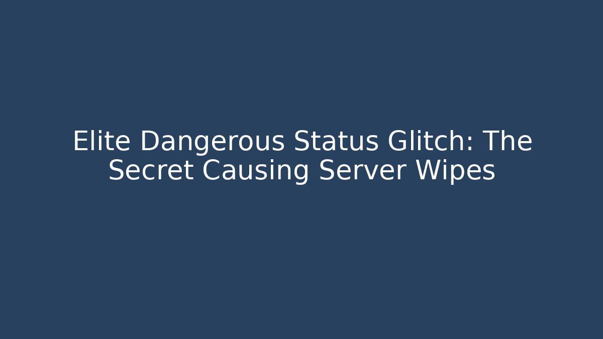 Elite Dangerous Status Glitch: The Secret Causing Server Wipes