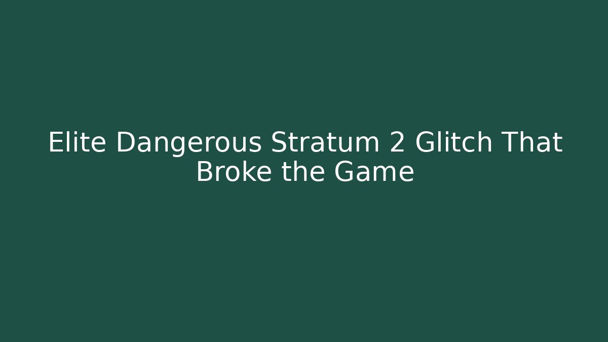 Elite Dangerous Stratum 2 Glitch That Broke the Game