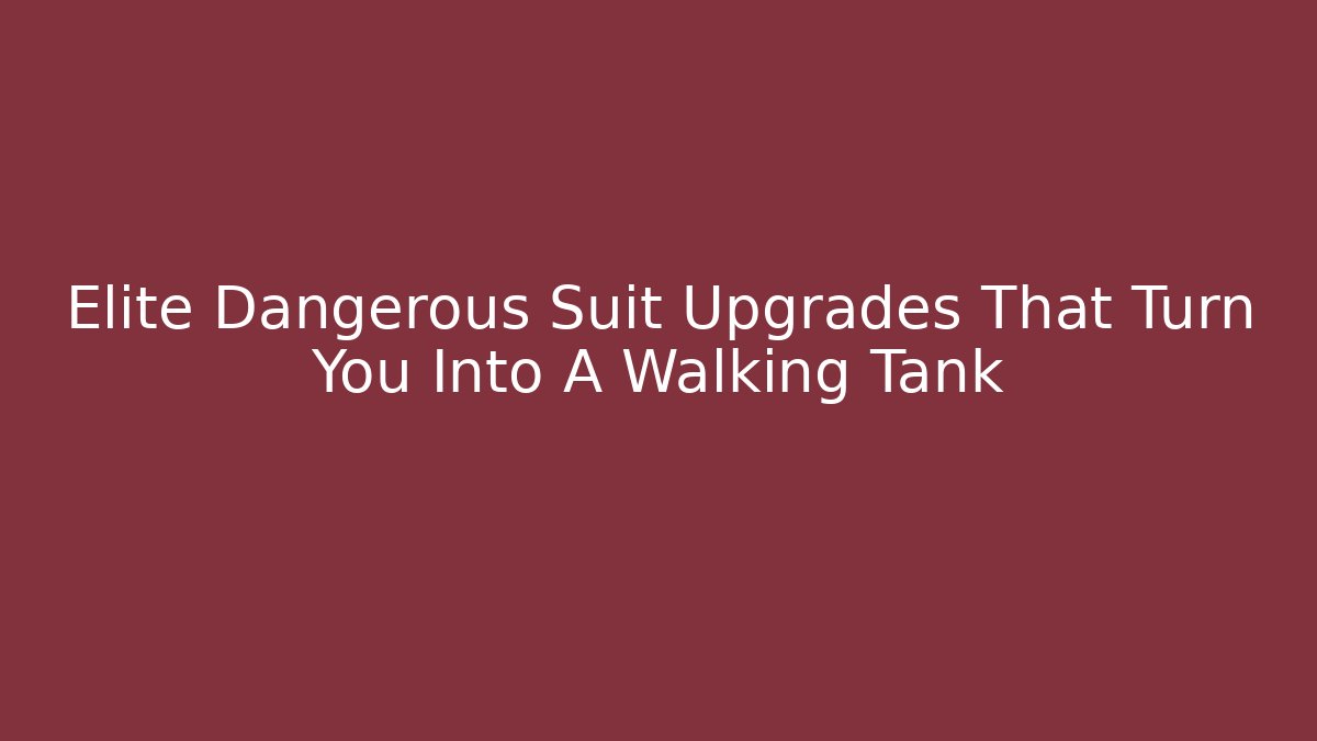 Elite Dangerous Suit Upgrades That Turn You Into A Walking Tank
