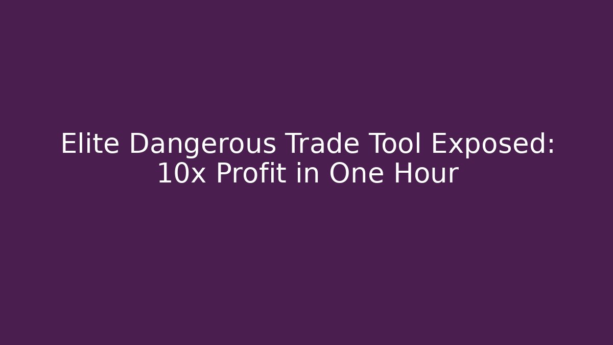 Elite Dangerous Trade Tool Exposed: 10x Profit in One Hour