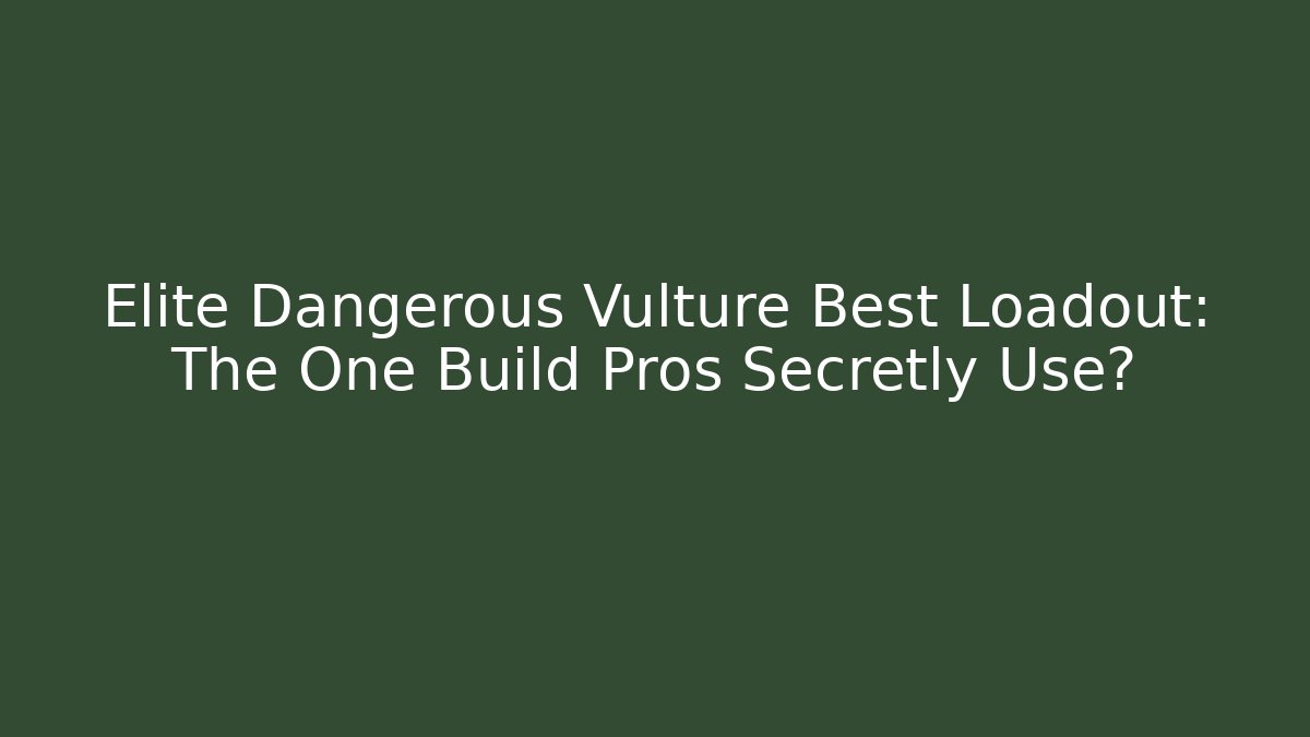 Elite Dangerous Vulture Best Loadout: The One Build Pros Secretly Use?