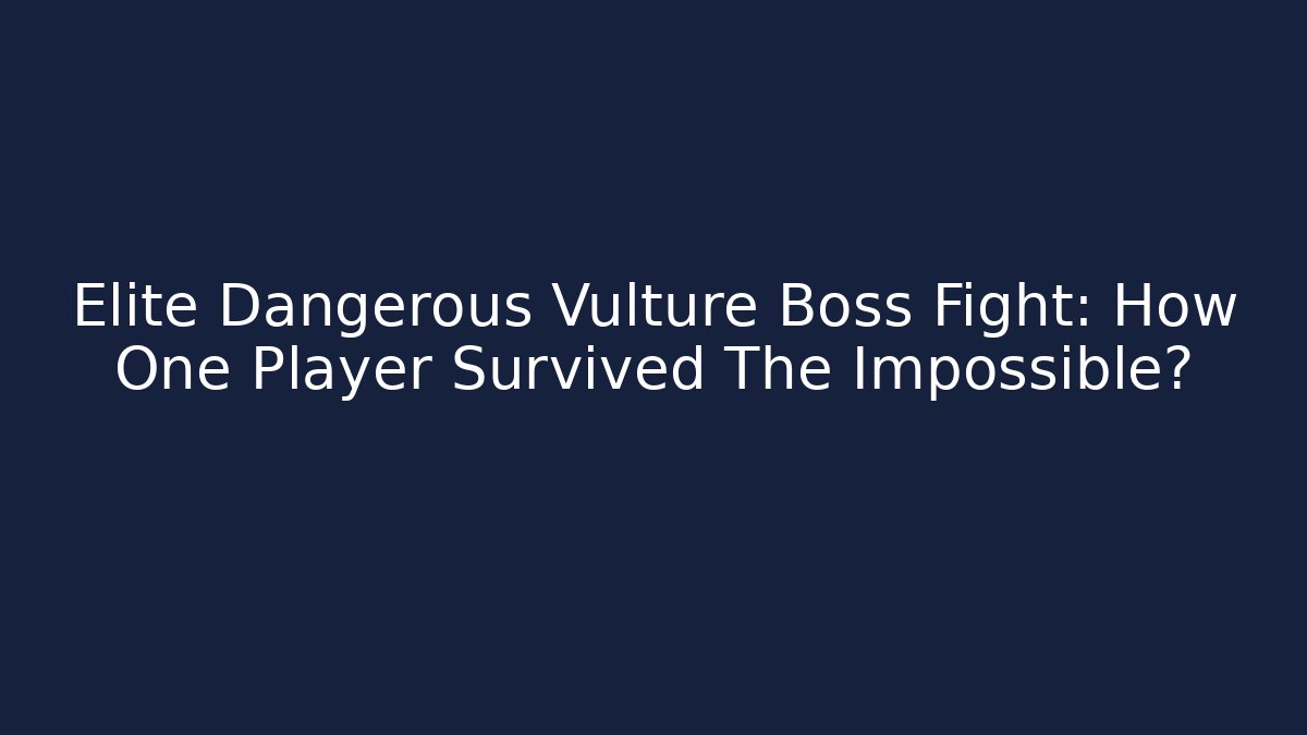 Elite Dangerous Vulture Boss Fight: How One Player Survived The Impossible?