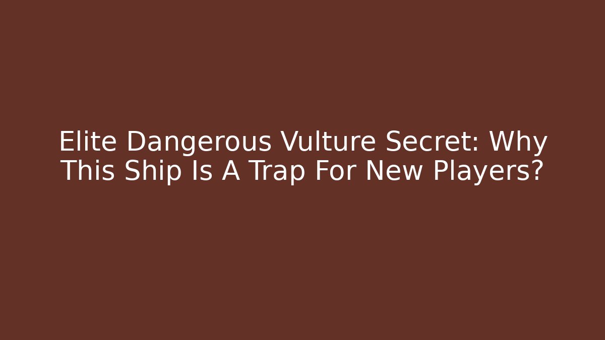 Elite Dangerous Vulture Secret: Why This Ship Is A Trap For New Players?