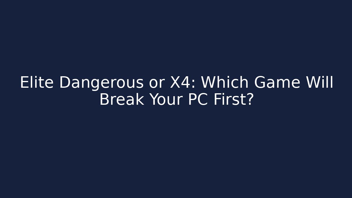 Elite Dangerous or X4: Which Game Will Break Your PC First?