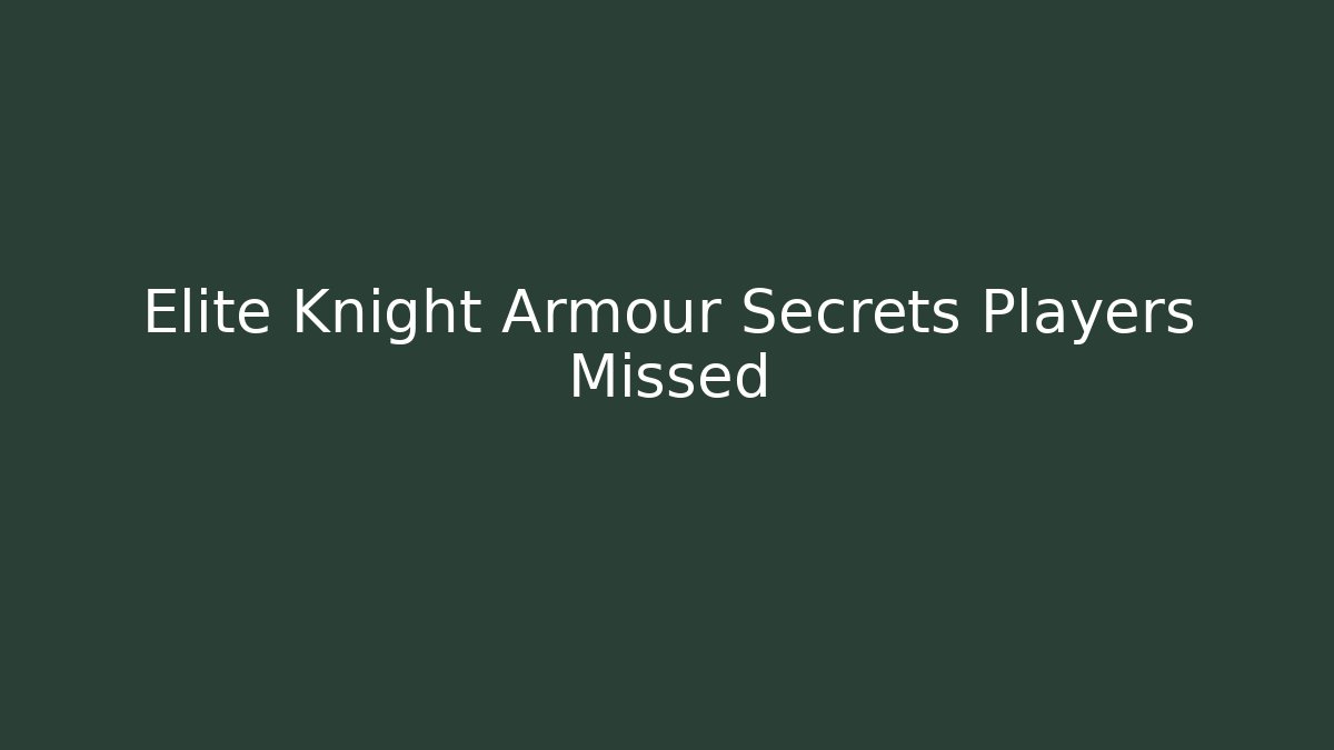 Elite Knight Armour Secrets Players Missed
