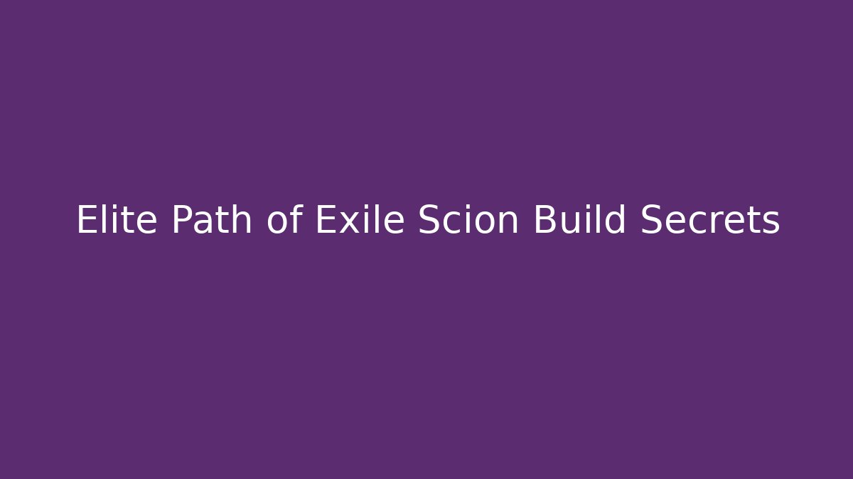 Elite Path of Exile Scion Build Secrets