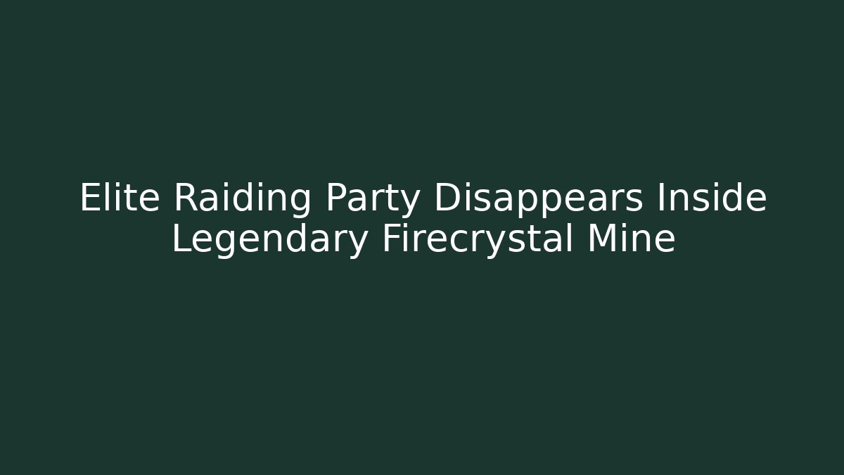 Elite Raiding Party Disappears Inside Legendary Firecrystal Mine