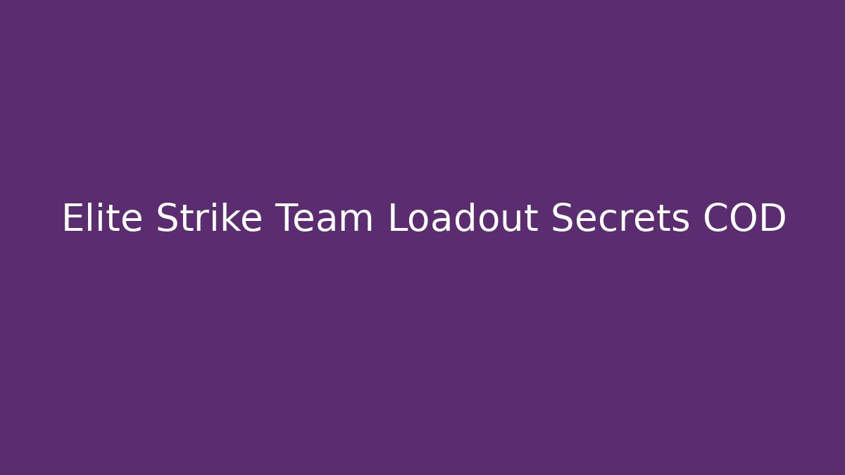 Elite Strike Team Loadout Secrets COD