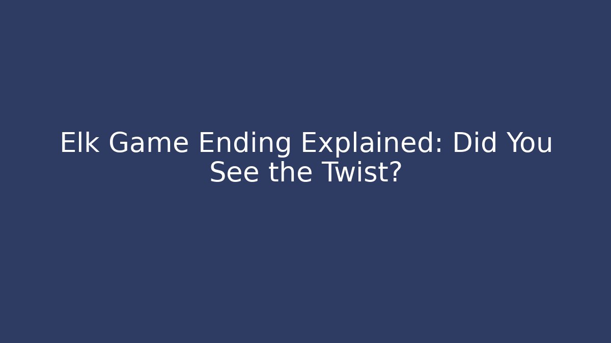 Elk Game Ending Explained: Did You See the Twist? - Critter Realm