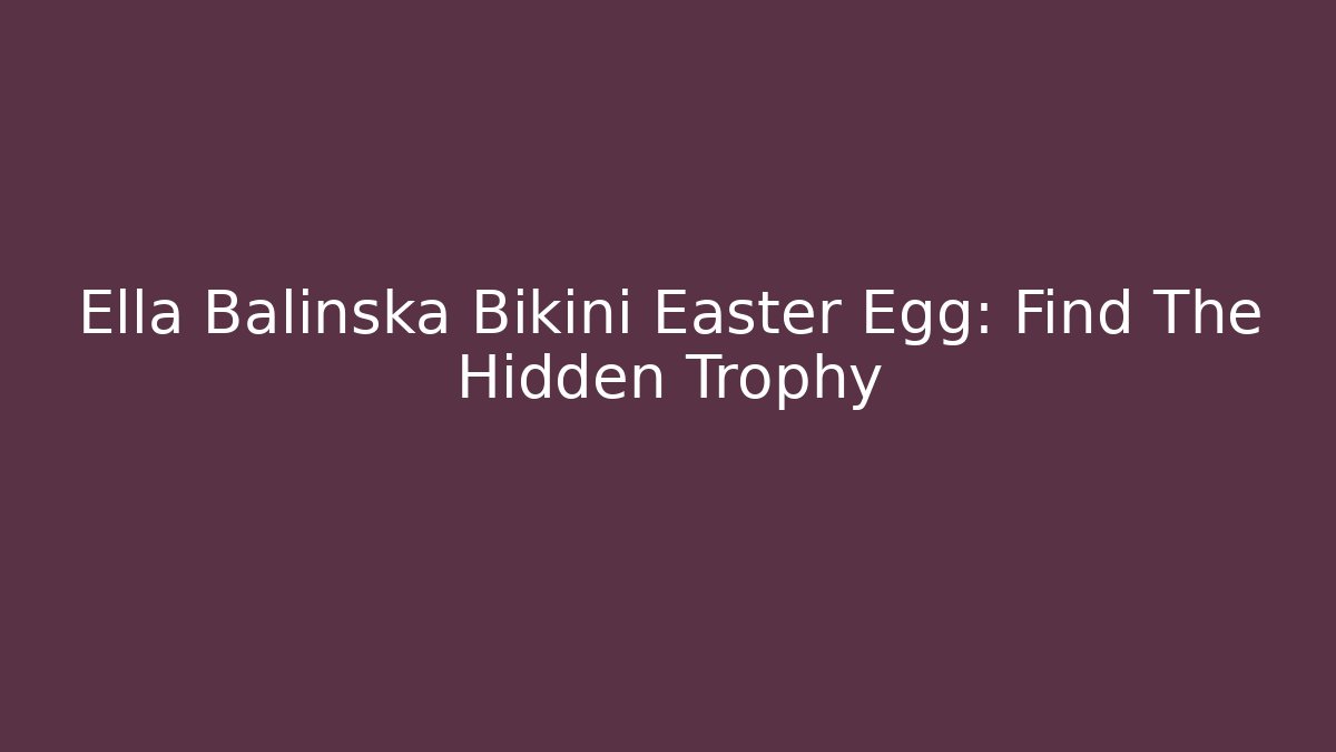 Ella Balinska Bikini Easter Egg: Find The Hidden Trophy