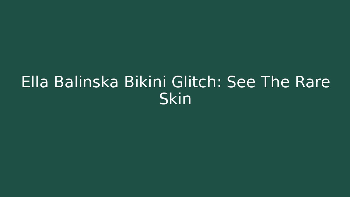 Ella Balinska Bikini Glitch: See The Rare Skin
