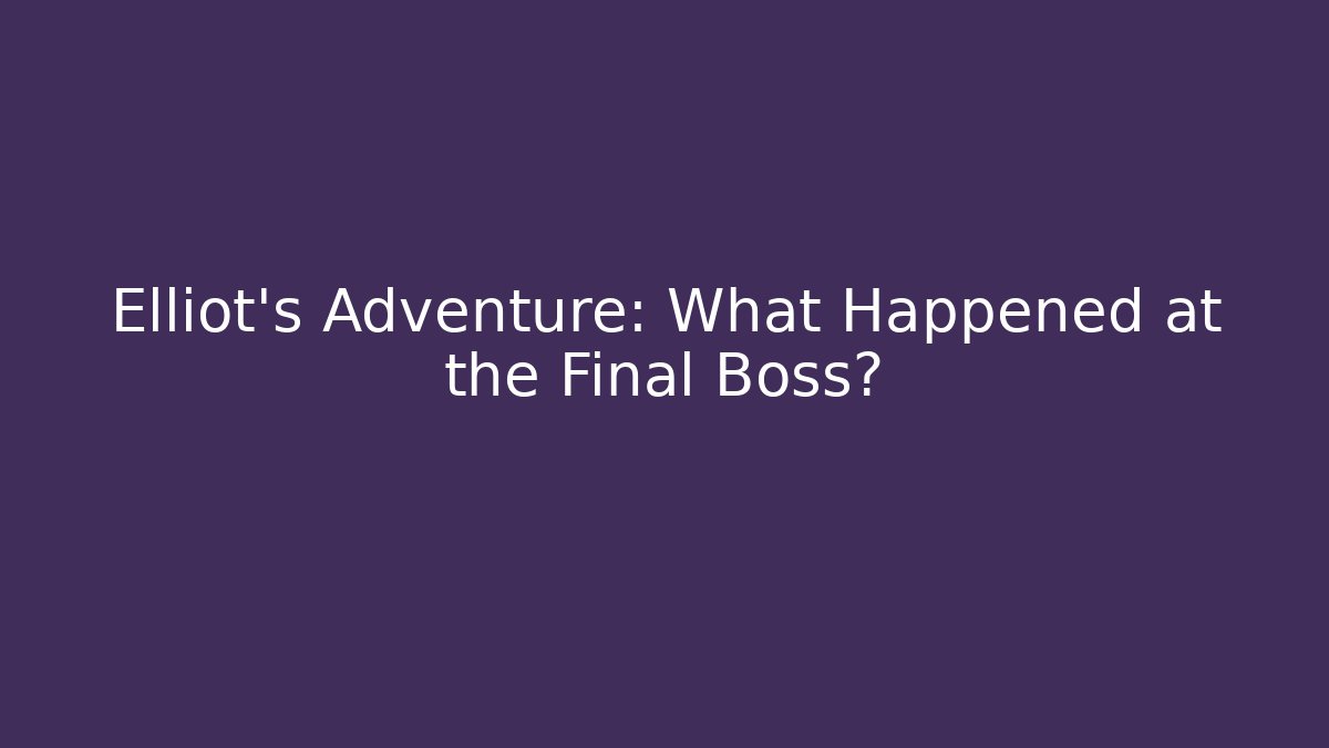 Elliot's Adventure: What Happened at the Final Boss?