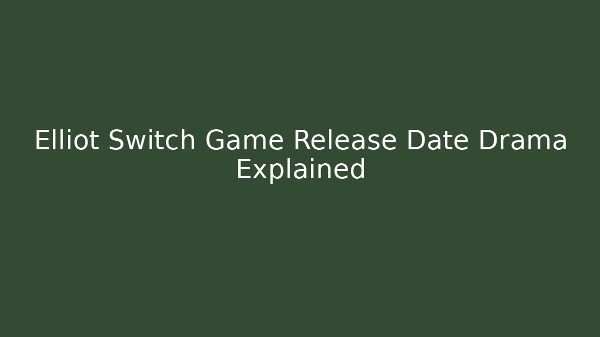 Elliot Switch Game Release Date Drama Explained
