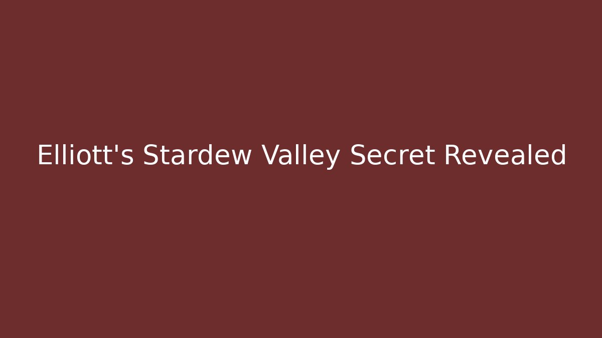 Elliott's Stardew Valley Secret Revealed