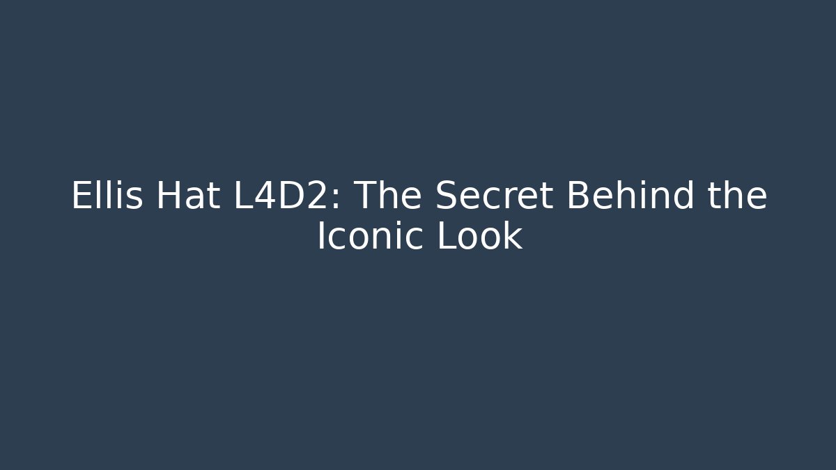 Ellis Hat L4D2: The Secret Behind the Iconic Look