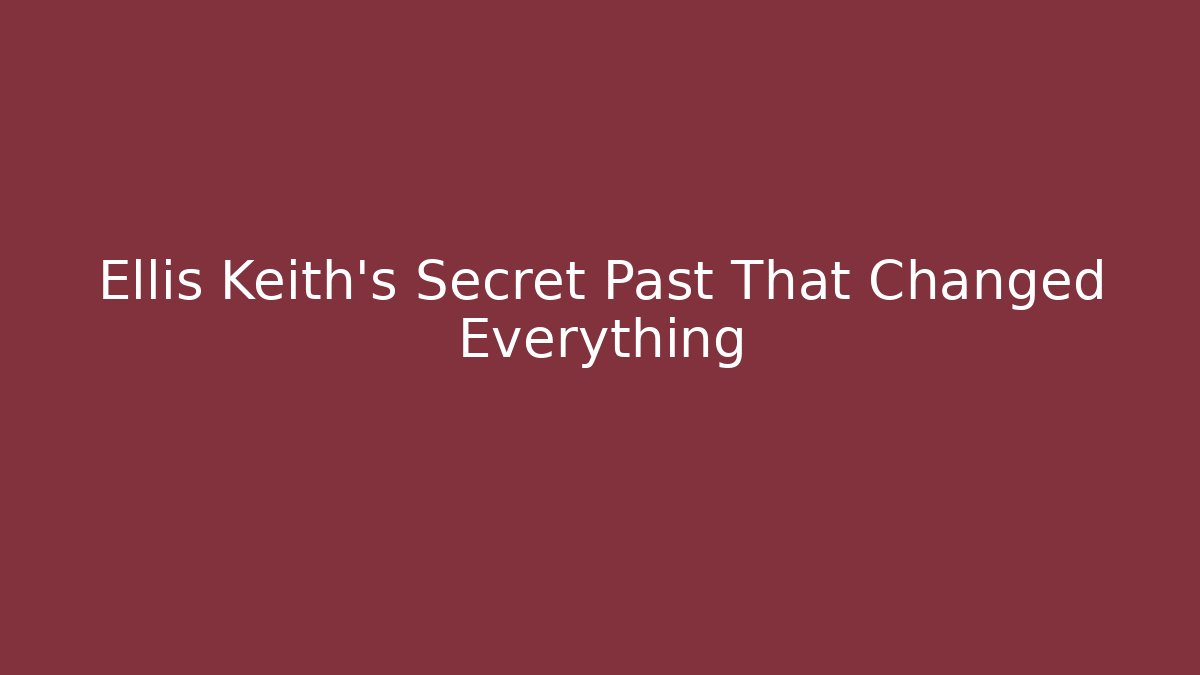 Ellis Keith's Secret Past That Changed Everything - Critter Realm