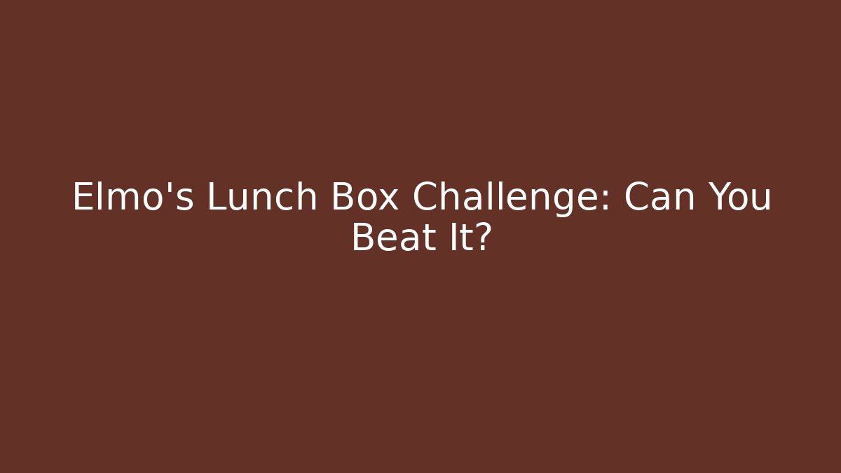 Elmo's Lunch Box Challenge: Can You Beat It?