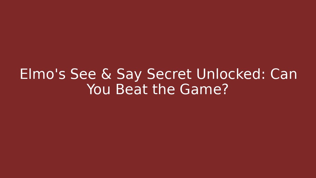 Elmo's See & Say Secret Unlocked: Can You Beat the Game?