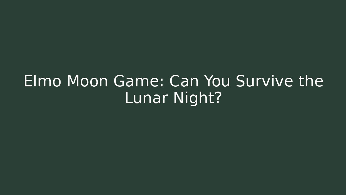 Elmo Moon Game: Can You Survive the Lunar Night?