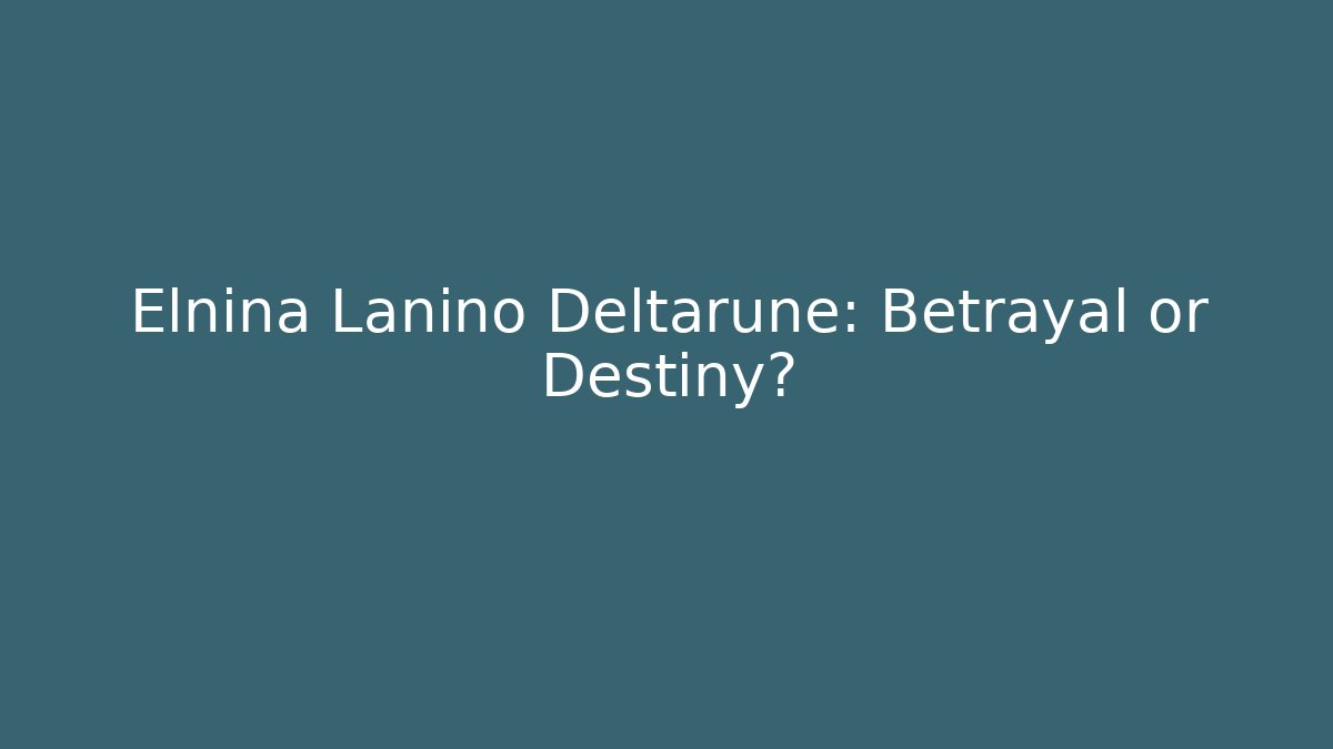 Elnina Lanino Deltarune: Betrayal or Destiny?