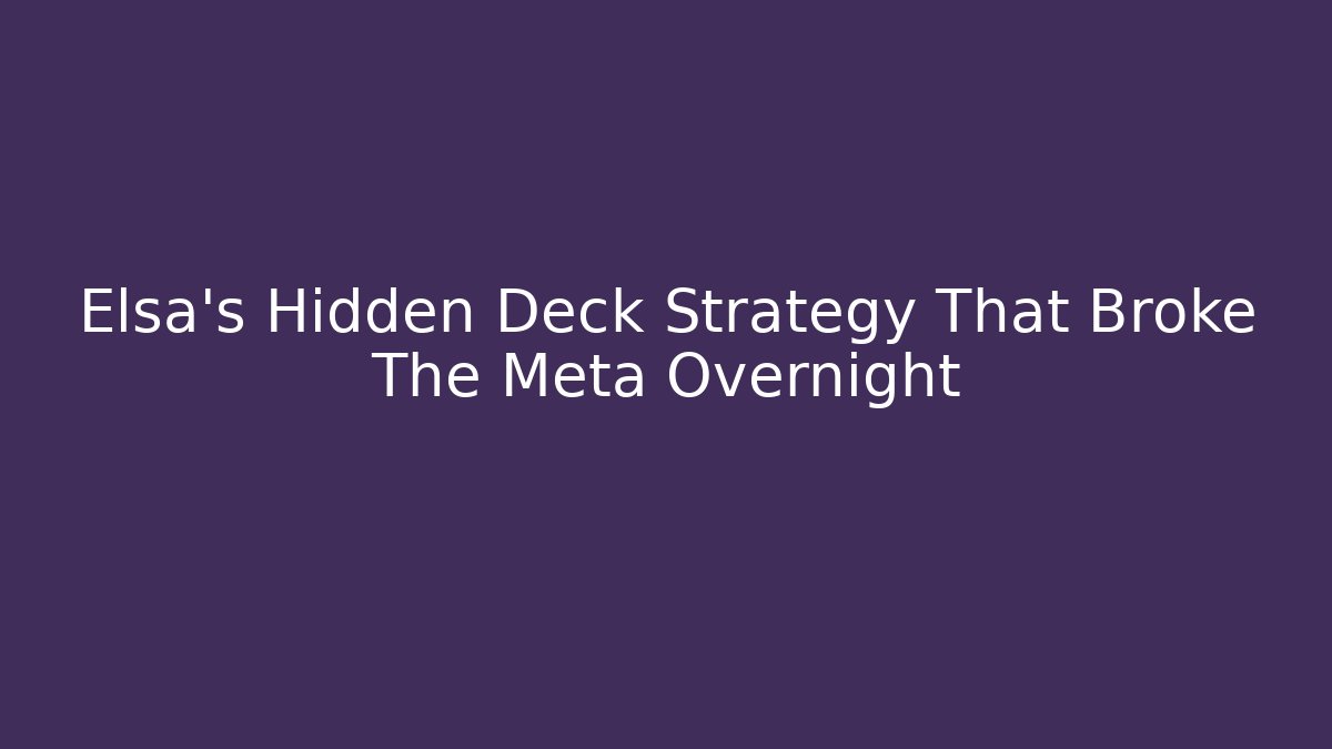 Elsa's Hidden Deck Strategy That Broke The Meta Overnight
