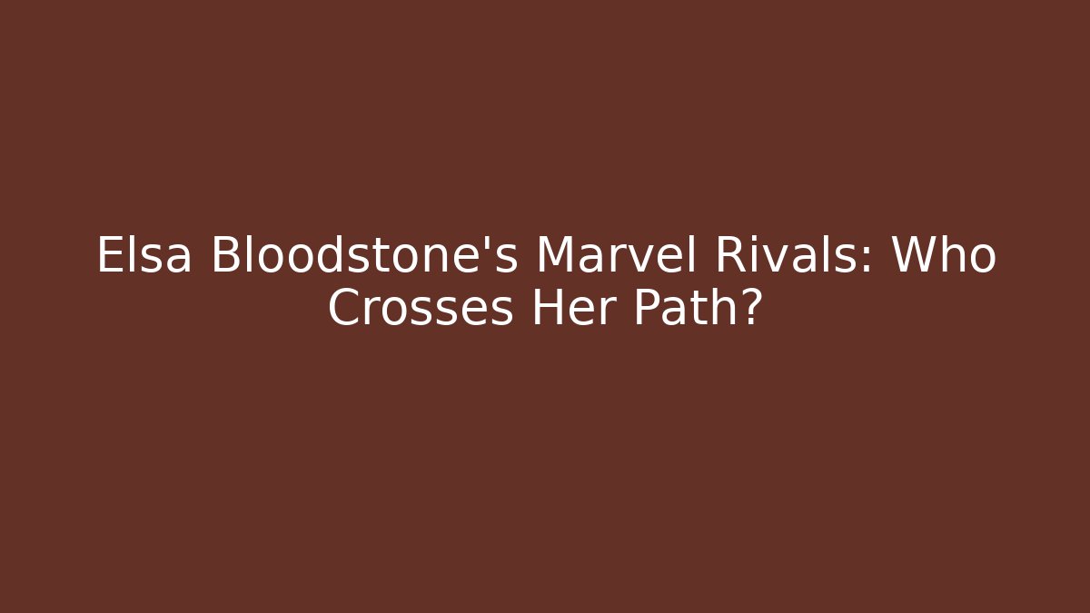 Elsa Bloodstone’s Marvel Rivals: Who Crosses Her Path?