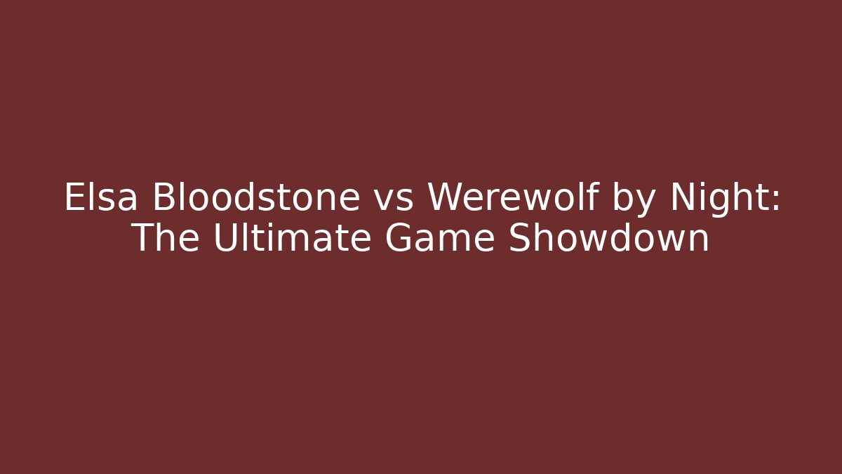 Elsa Bloodstone vs Werewolf by Night: The Ultimate Game Showdown - Critter Realm