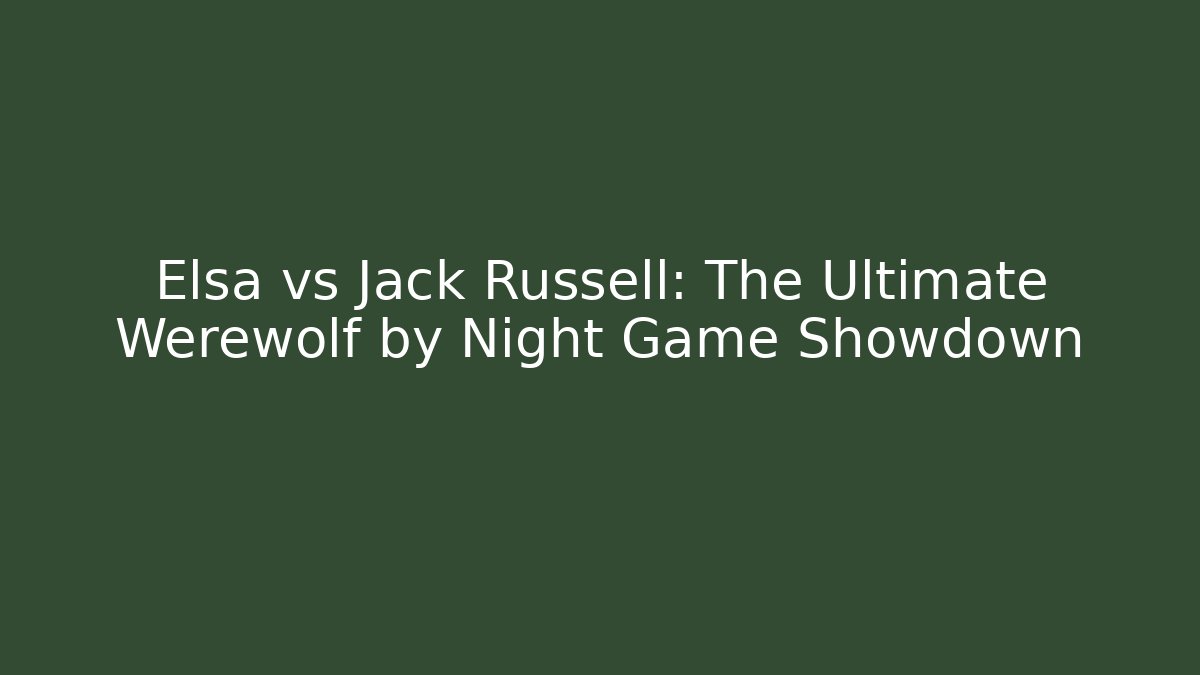 Elsa vs Jack Russell: The Ultimate Werewolf by Night Game Showdown