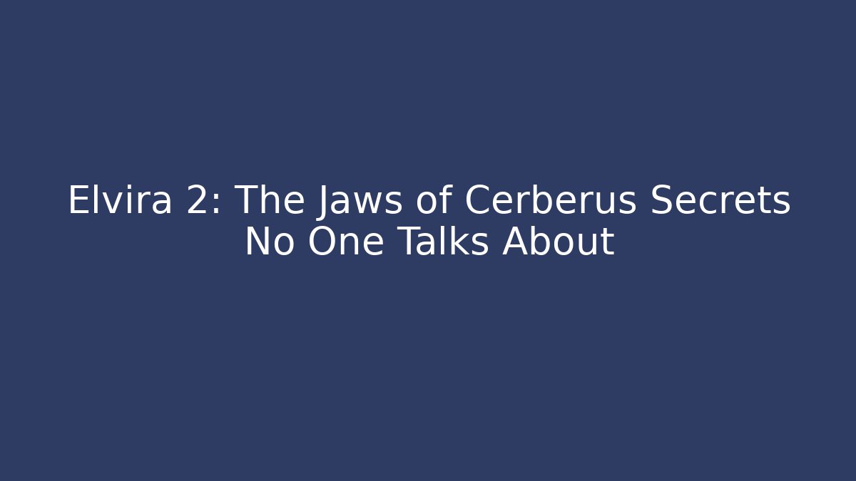 Elvira 2: The Jaws of Cerberus Secrets No One Talks About