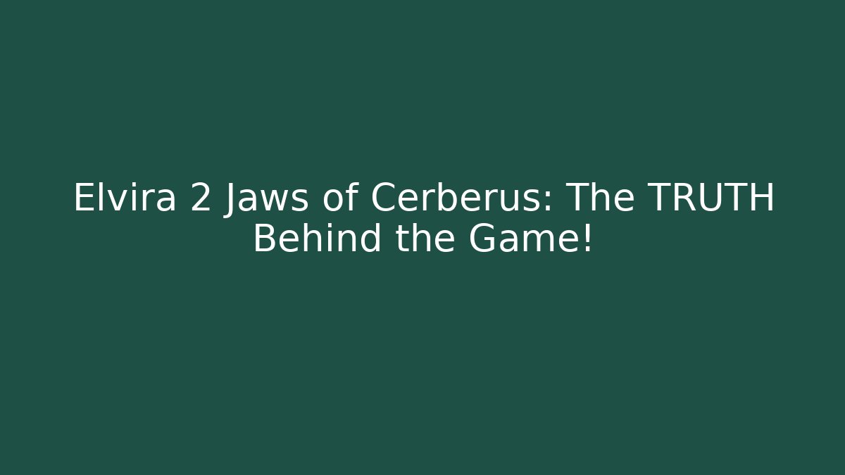 Elvira 2 Jaws of Cerberus: The TRUTH Behind the Game!