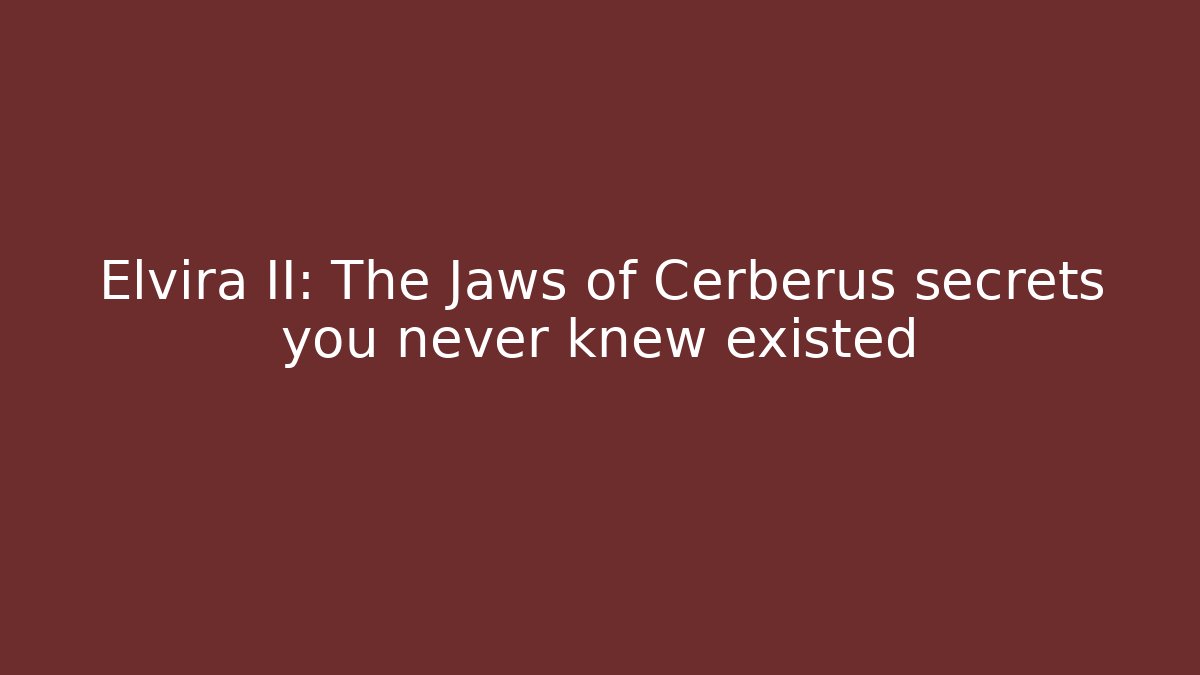 Elvira II: The Jaws of Cerberus secrets you never knew existed
